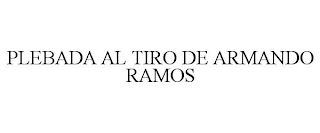 PLEBADA AL TIRO DE ARMANDO RAMOS