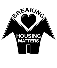 BREAKING HOUSING MATTERS
