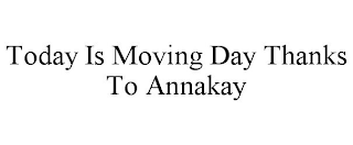 TODAY IS MOVING DAY THANKS TO ANNAKAY