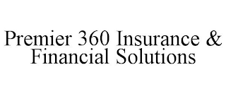 PREMIER 360 INSURANCE & FINANCIAL SOLUTIONS