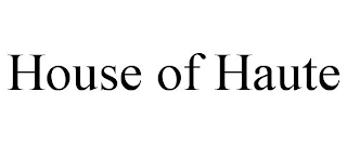 HOUSE OF HAUTE