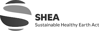 S SHEA SUSTAINABLE HEALTHY EARTH ACT