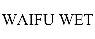 WAIFU WET