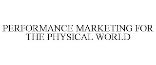 PERFORMANCE MARKETING FOR THE PHYSICAL WORLD