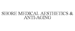 SHORE MEDICAL AESTHETICS & ANTI-AGING
