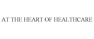 AT THE HEART OF HEALTHCARE