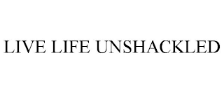 LIVE LIFE UNSHACKLED