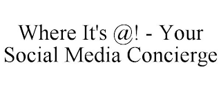 WHERE IT'S @! - YOUR SOCIAL MEDIA CONCIERGE