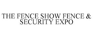 THE FENCE SHOW FENCE & SECURITY EXPO