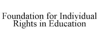 FOUNDATION FOR INDIVIDUAL RIGHTS IN EDUCATION