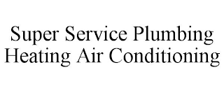 SUPER SERVICE PLUMBING HEATING AIR CONDITIONING