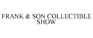 FRANK & SON COLLECTIBLE SHOW