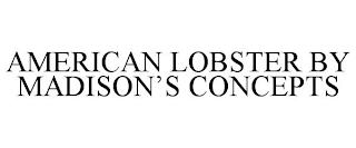 AMERICAN LOBSTER BY MADISON'S CONCEPTS