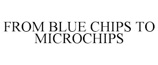 FROM BLUE CHIPS TO MICROCHIPS