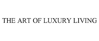 THE ART OF LUXURY LIVING