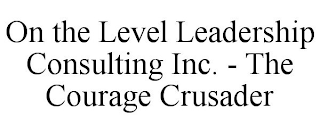 ON THE LEVEL LEADERSHIP CONSULTING INC. - THE COURAGE CRUSADER