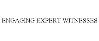 ENGAGING EXPERT WITNESSES