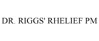 DR. RIGGS' RHELIEF PM