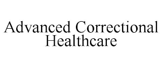 ADVANCED CORRECTIONAL HEALTHCARE