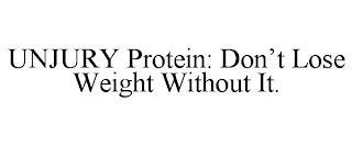 UNJURY PROTEIN: DON'T LOSE WEIGHT WITHOUT IT.