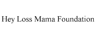 HEY LOSS MAMA FOUNDATION