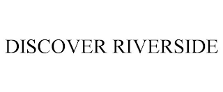 DISCOVER RIVERSIDE