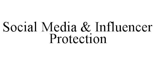 SOCIAL MEDIA & INFLUENCER PROTECTION