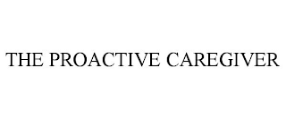 THE PROACTIVE CAREGIVER