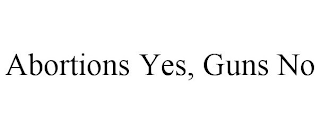 ABORTIONS YES, GUNS NO