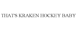 THAT'S KRAKEN HOCKEY BABY