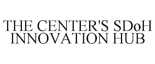 THE CENTER'S SDOH INNOVATION HUB