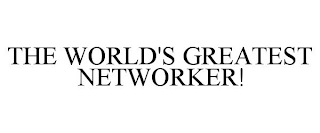 THE WORLD'S GREATEST NETWORKER