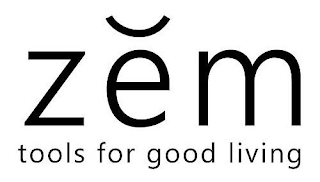 ZEM TOOLS FOR GOOD LIVING