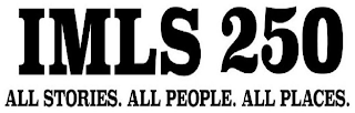 IMLS 250 ALL STORIES. ALL PEOPLE. ALL PLACES.