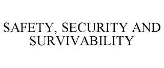 SAFETY, SECURITY AND SURVIVABILITY