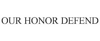 OUR HONOR DEFEND