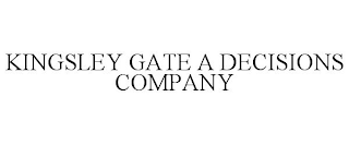 KINGSLEY GATE A DECISIONS COMPANY