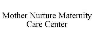 MOTHER NURTURE MATERNITY CARE CENTER