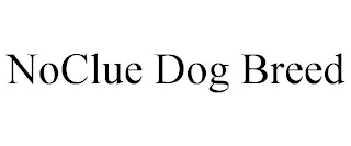 NOCLUE DOG BREED