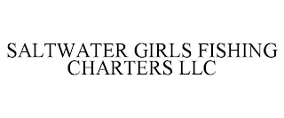 SALTWATER GIRLS FISHING CHARTERS LLC