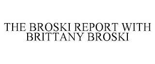 THE BROSKI REPORT WITH BRITTANY BROSKI