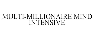 MULTI-MILLIONAIRE MIND INTENSIVE