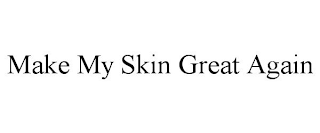 MAKE MY SKIN GREAT AGAIN