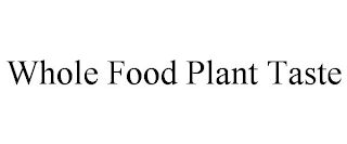 WHOLE FOOD PLANT TASTE