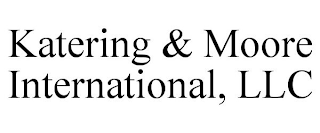 KATERING & MOORE INTERNATIONAL, LLC