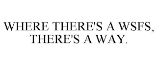 WHERE THERE'S A WSFS, THERE'S A WAY.