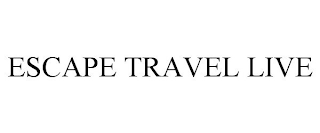 ESCAPE TRAVEL LIVE