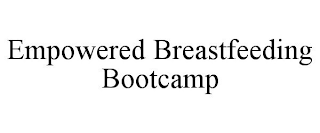 EMPOWERED BREASTFEEDING BOOTCAMP