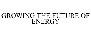 GROWING THE FUTURE OF ENERGY
