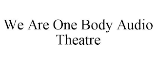 WE ARE ONE BODY AUDIO THEATRE